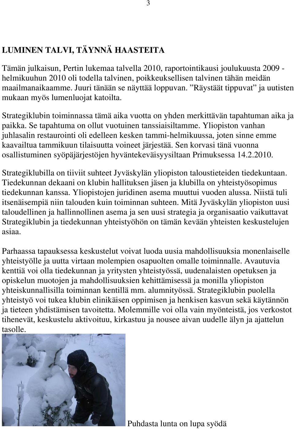 Strategiklubin toiminnassa tämä aika vuotta on yhden merkittävän tapahtuman aika ja paikka. Se tapahtuma on ollut vuotuinen tanssiaisiltamme.