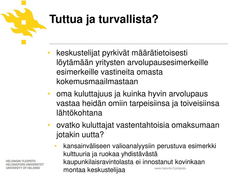 kokemusmaailmastaan oma kuluttajuus ja kuinka hyvin arvolupaus vastaa heidän omiin tarpeisiinsa ja toiveisiinsa