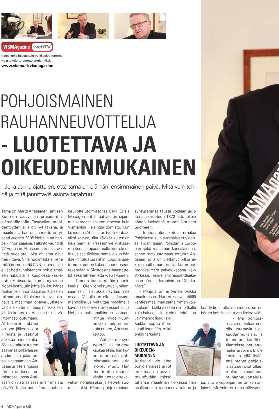 Tämä on Martti Ahtisaaren, entisen Suomen tasavallan presidentin, elämänfilosofia.