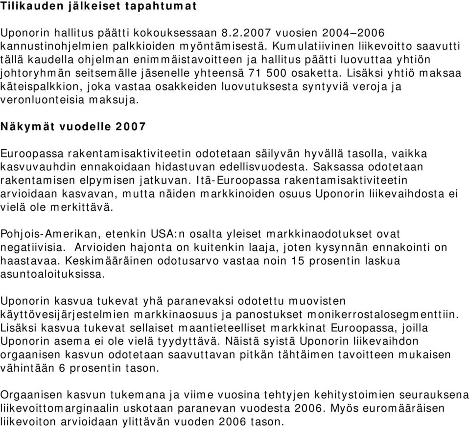 Lisäksi yhtiö maksaa käteispalkkion, joka vastaa osakkeiden luovutuksesta syntyviä veroja ja veronluonteisia maksuja.