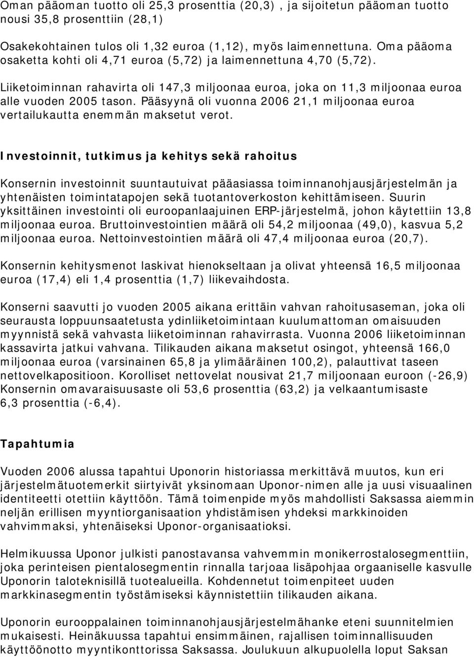 Pääsyynä oli vuonna 2006 21,1 miljoonaa euroa vertailukautta enemmän maksetut verot.