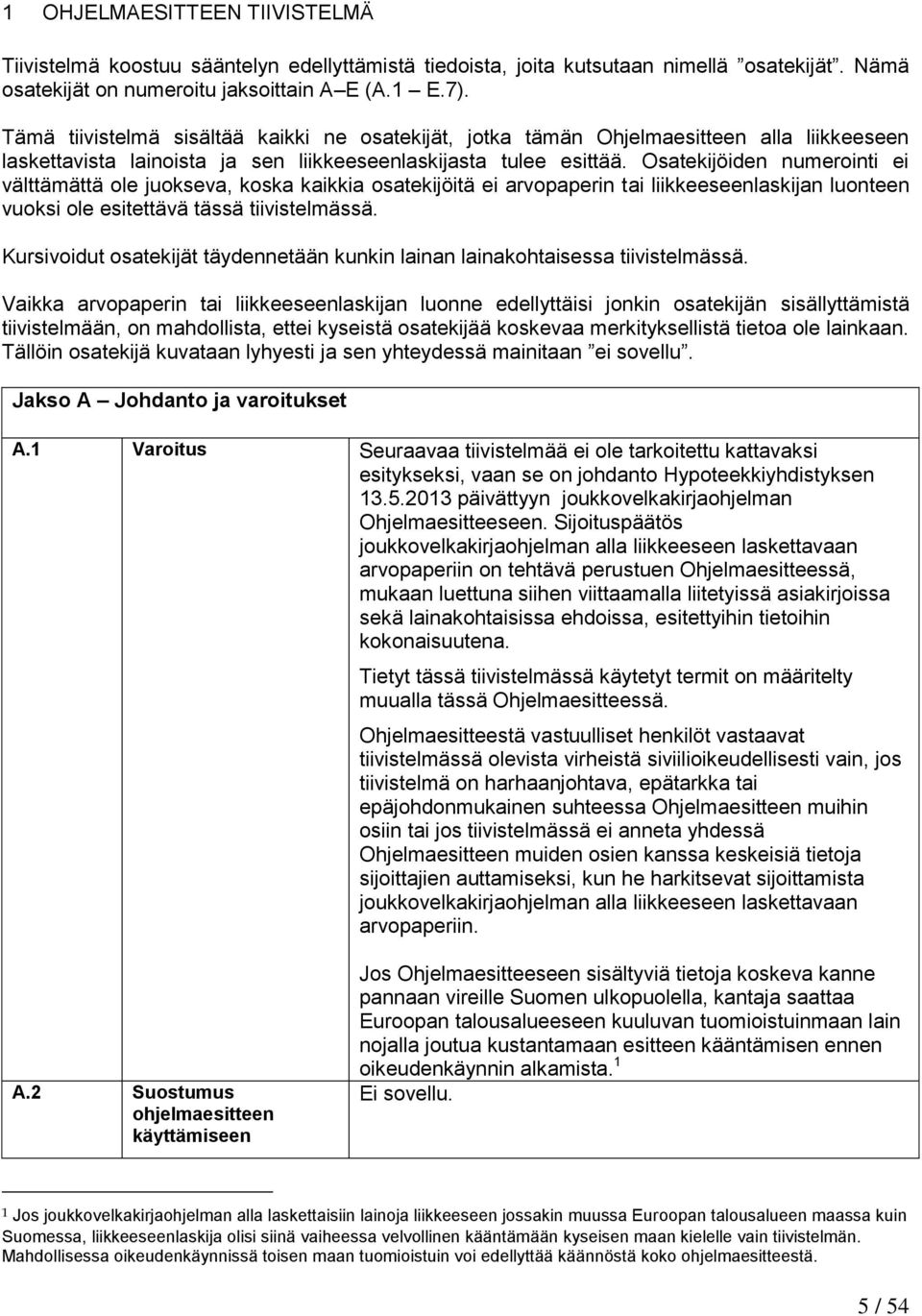 Osatekijöiden numerointi ei välttämättä ole juokseva, koska kaikkia osatekijöitä ei arvopaperin tai liikkeeseenlaskijan luonteen vuoksi ole esitettävä tässä tiivistelmässä.