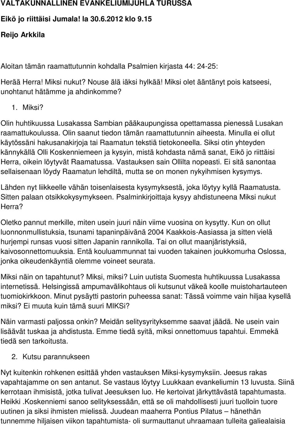 Olin saanut tiedon tämän raamattutunnin aiheesta. Minulla ei ollut käytössäni hakusanakirjoja tai Raamatun tekstiä tietokoneella.