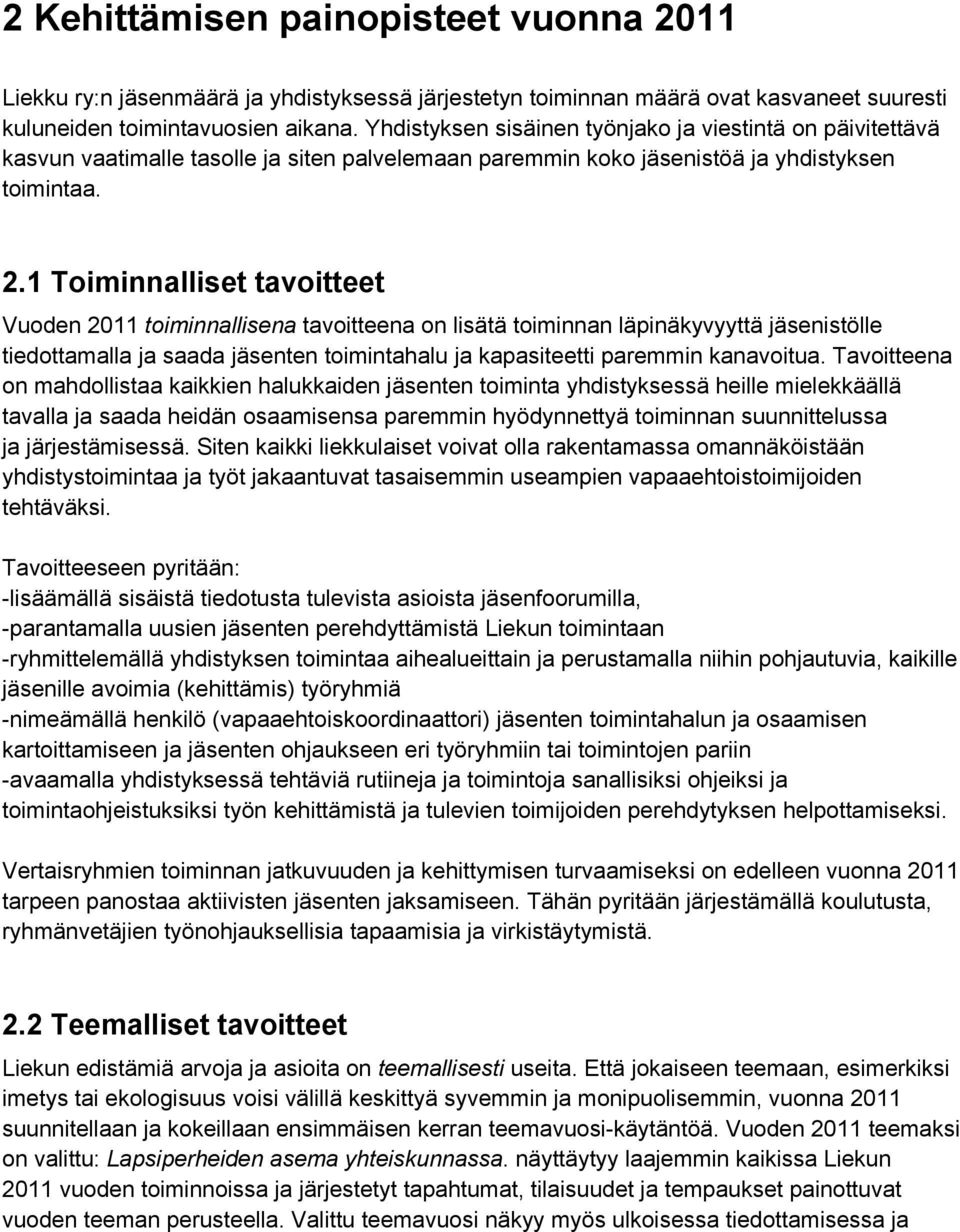 1 Toiminnalliset tavoitteet Vuoden 2011 toiminnallisena tavoitteena on lisätä toiminnan läpinäkyvyyttä jäsenistölle tiedottamalla ja saada jäsenten toimintahalu ja kapasiteetti paremmin kanavoitua.