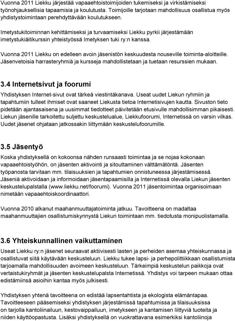 Imetystukitoiminnan kehittämiseksi ja turvaamiseksi Liekku pyrkii järjestämään imetystukiäitikurssin yhteistyössä Imetyksen tuki ry:n kanssa.