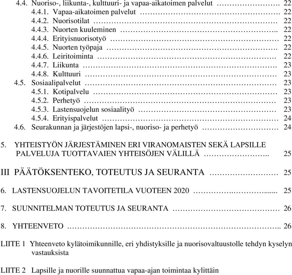 6. Seurakunnan ja järjestöjen lapsi-, nuoriso- ja perhetyö 24 5. YHTEISTYÖN JÄRJESTÄMINEN ERI VIRANOMAISTEN SEKÄ LAPSILLE PALVELUJA TUOTTAVAIEN YHTEISÖJEN VÄLILLÄ.