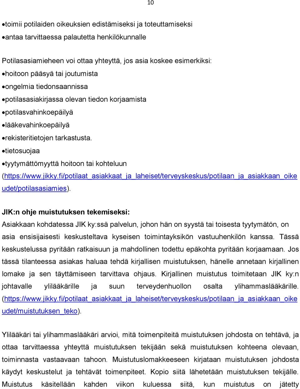 tietosuojaa tyytymättömyyttä hoitoon tai kohteluun (https://www.jikky.fi/potilaat_asiakkaat_ja_laheiset/terveyskeskus/potilaan_ja_asiakkaan_oike udet/potilasasiamies).