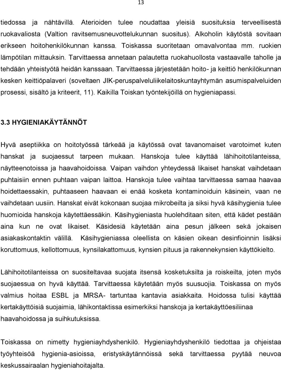 Tarvittaessa annetaan palautetta ruokahuollosta vastaavalle taholle ja tehdään yhteistyötä heidän kanssaan.