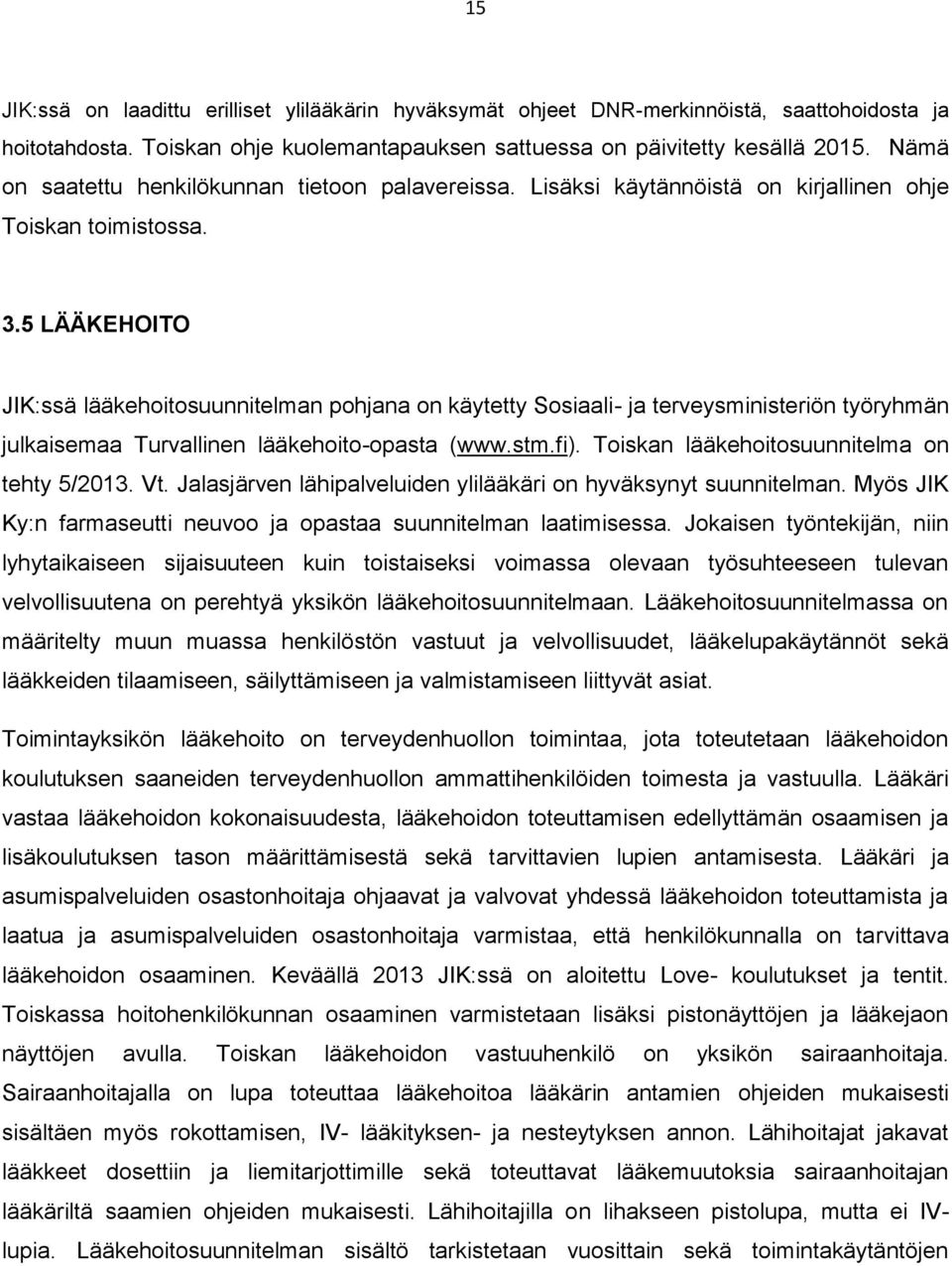 5 LÄÄKEHOITO JIK:ssä lääkehoitosuunnitelman pohjana on käytetty Sosiaali- ja terveysministeriön työryhmän julkaisemaa Turvallinen lääkehoito-opasta (www.stm.fi).
