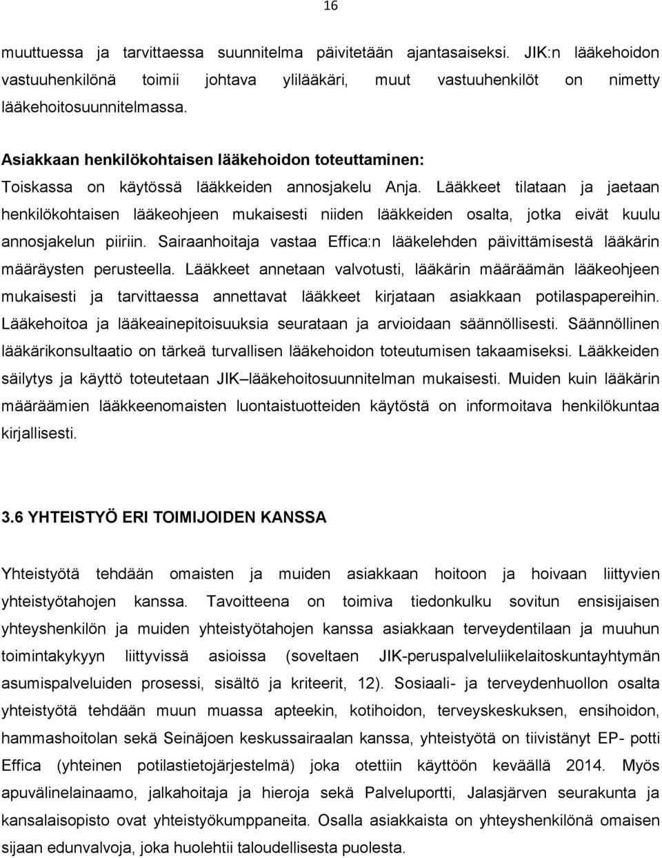 Lääkkeet tilataan ja jaetaan henkilökohtaisen lääkeohjeen mukaisesti niiden lääkkeiden osalta, jotka eivät kuulu annosjakelun piiriin.