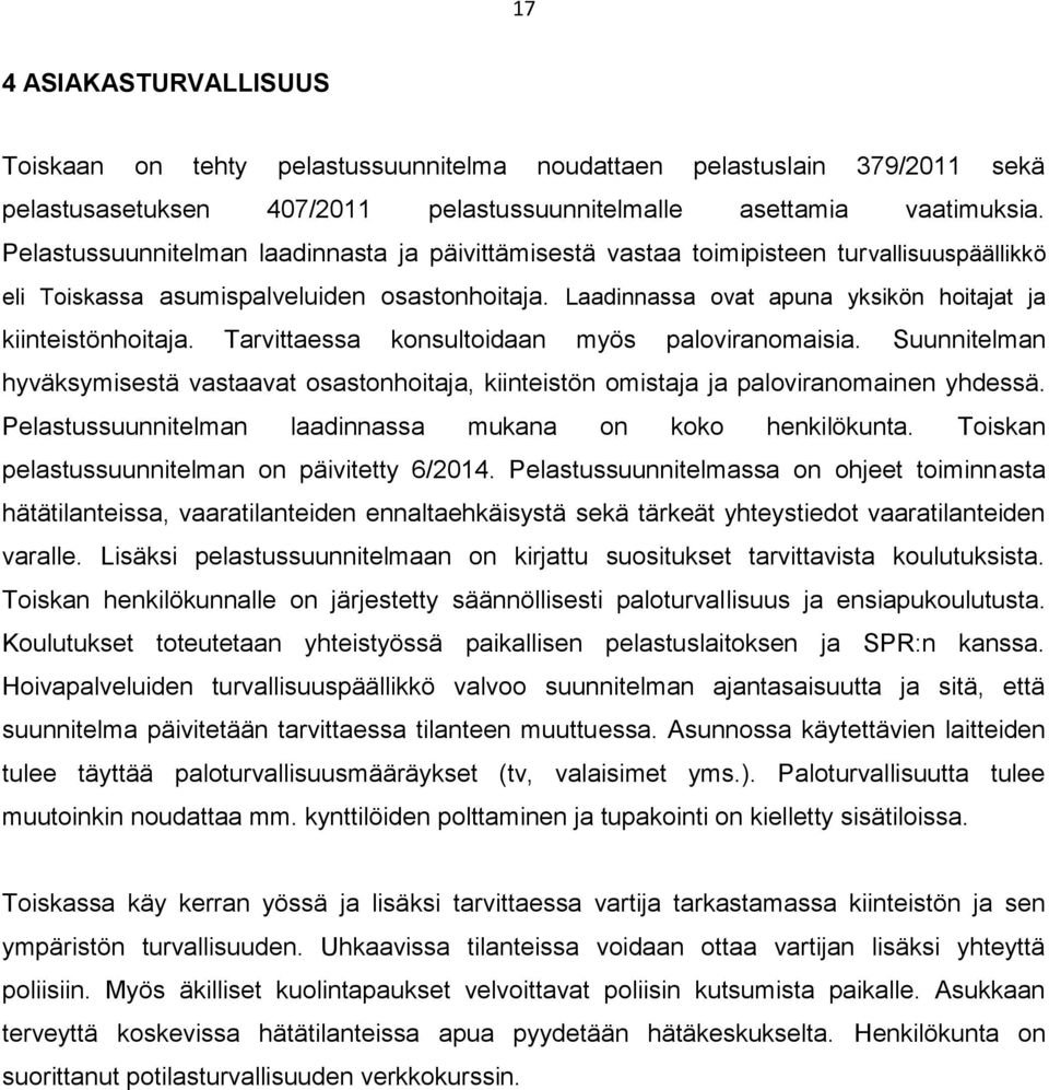 Laadinnassa ovat apuna yksikön hoitajat ja kiinteistönhoitaja. Tarvittaessa konsultoidaan myös paloviranomaisia.