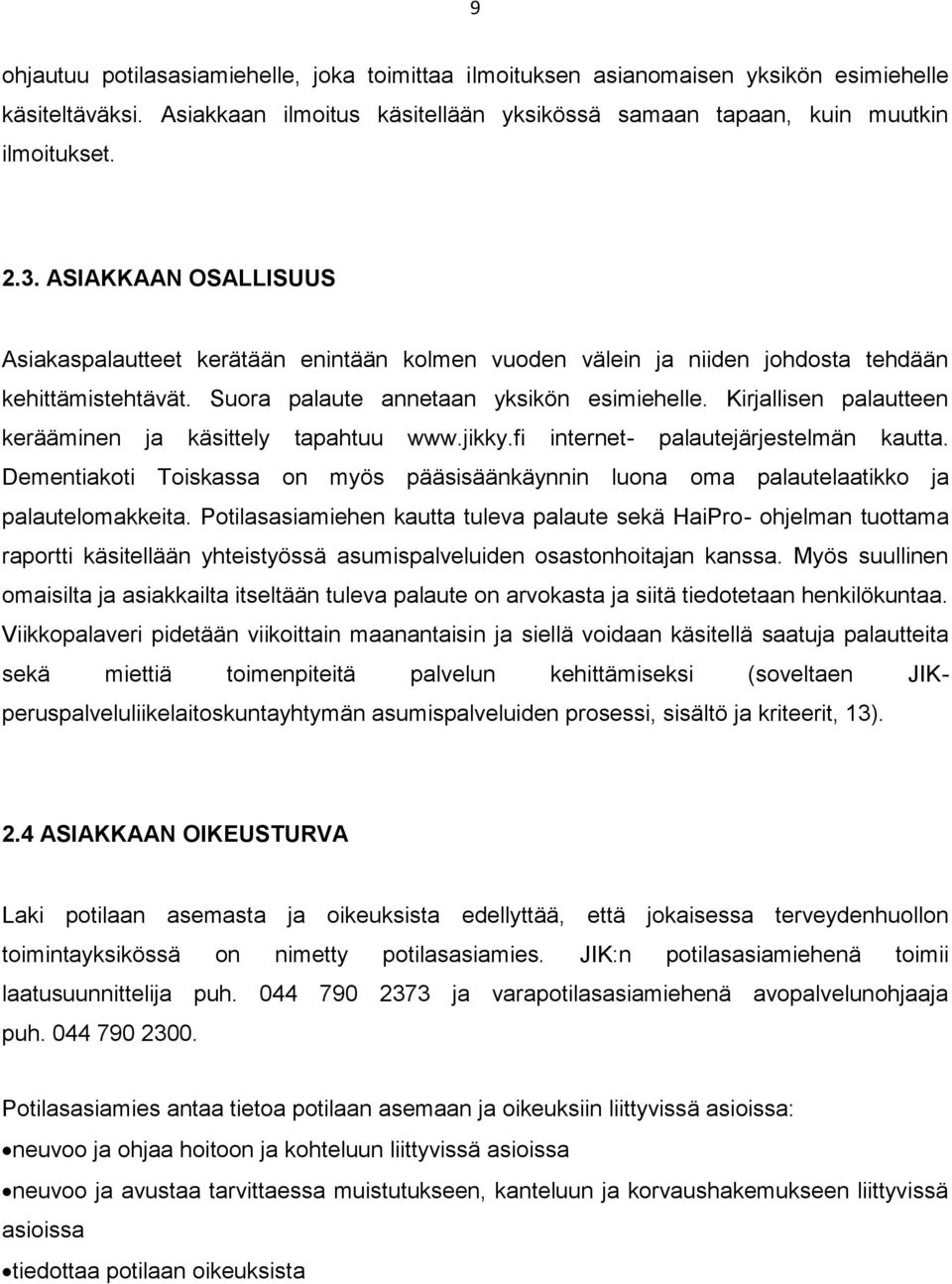 Kirjallisen palautteen kerääminen ja käsittely tapahtuu www.jikky.fi internet- palautejärjestelmän kautta.