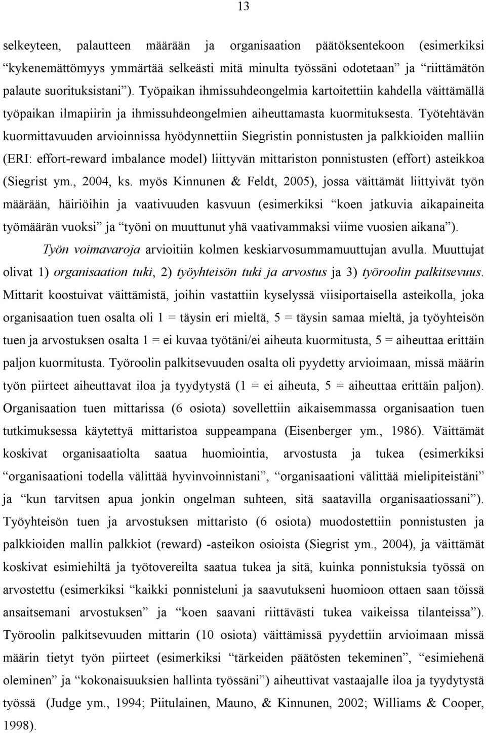 Työtehtävän kuormittavuuden arvioinnissa hyödynnettiin Siegristin ponnistusten ja palkkioiden malliin (ERI: effort-reward imbalance model) liittyvän mittariston ponnistusten (effort) asteikkoa