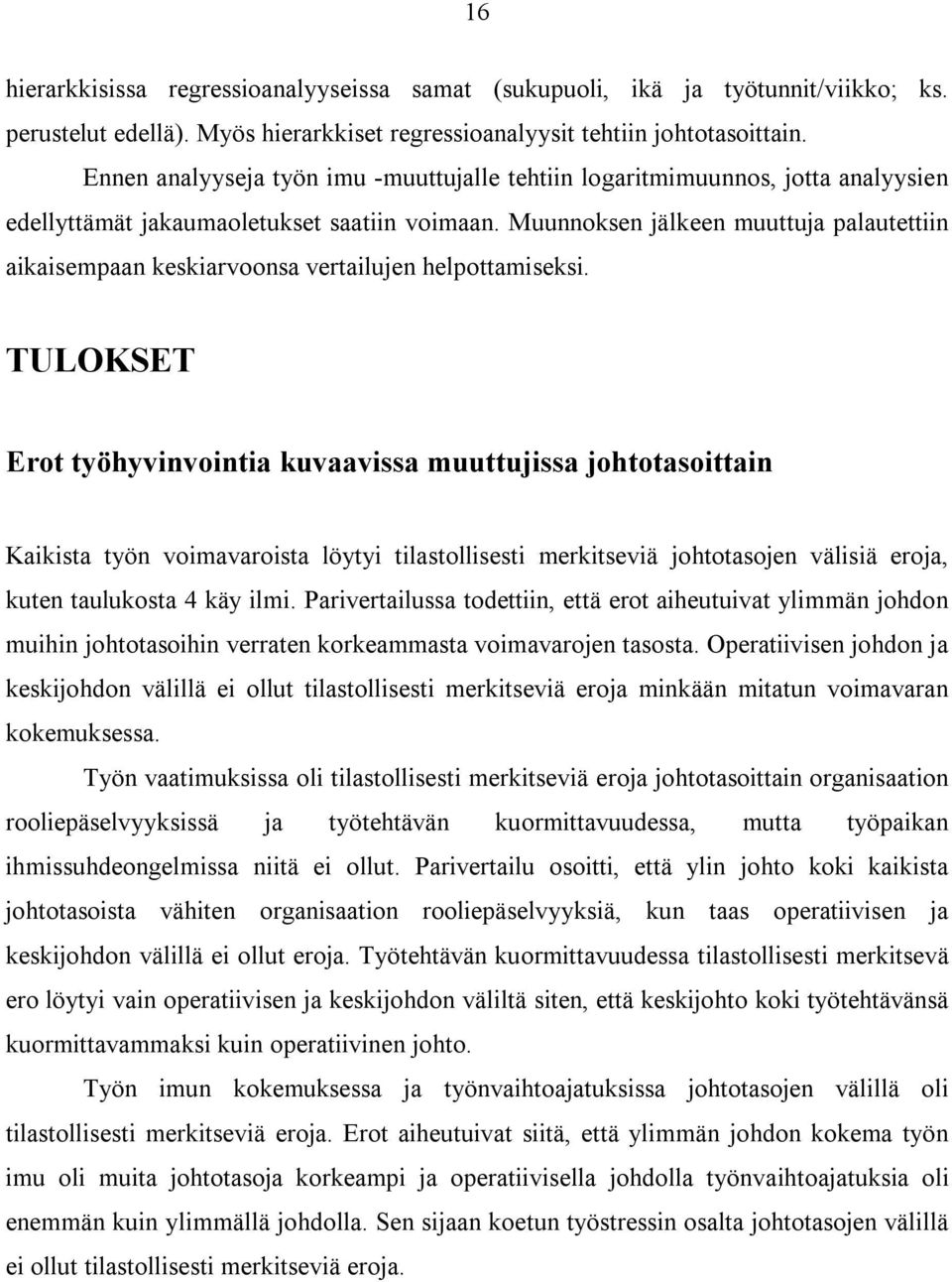 Muunnoksen jälkeen muuttuja palautettiin aiisempaan keskiarvoonsa vertailujen helpottamiseksi.