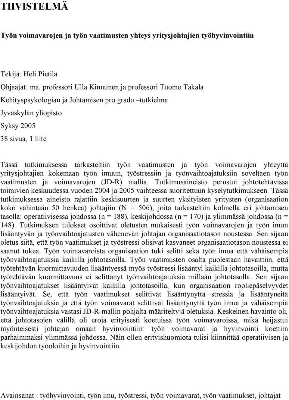 vaatimusten ja työn voimavarojen yhteyttä yritysjohtajien kokemaan työn imuun, työstressiin ja työnvaihtoajatuksiin soveltaen työn vaatimusten ja voimavarojen (JD-R) mallia.
