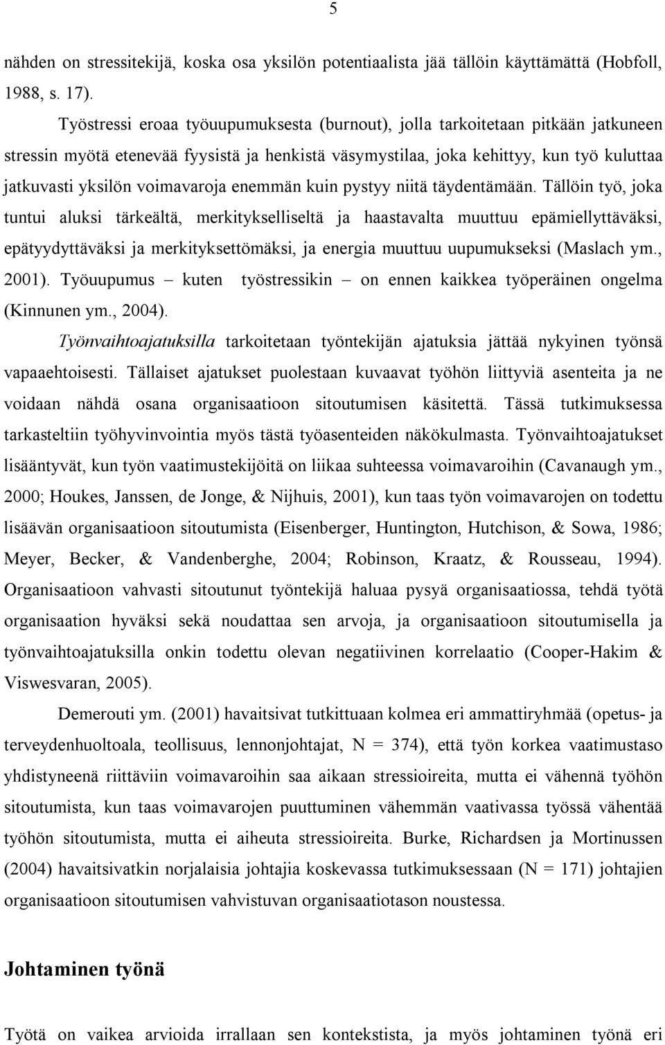voimavaroja enemmän kuin pystyy niitä täydentämään.