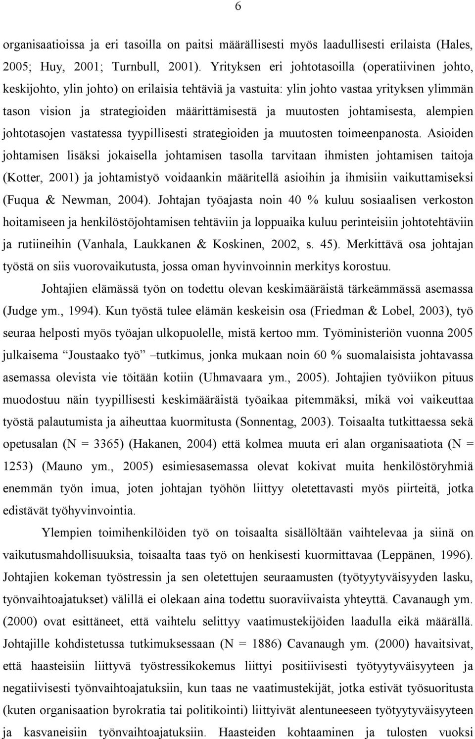 muutosten johtamisesta, alempien johtotasojen vastatessa tyypillisesti strategioiden ja muutosten toimeenpanosta.