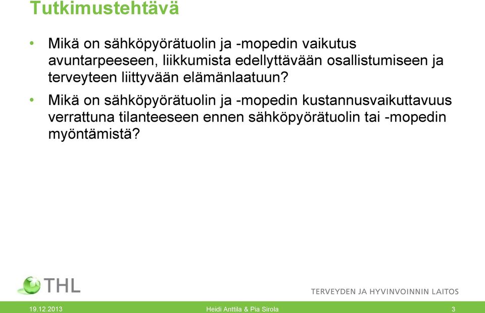 Mikä on sähköpyörätuolin ja -mopedin kustannusvaikuttavuus verrattuna tilanteeseen