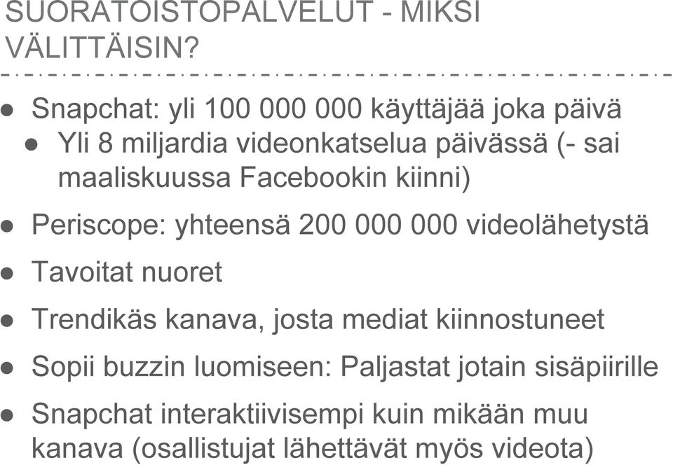 maaliskuussa Facebookin kiinni) Periscope: yhteensä 200 000 000 videolähetystä Tavoitat nuoret Trendikäs