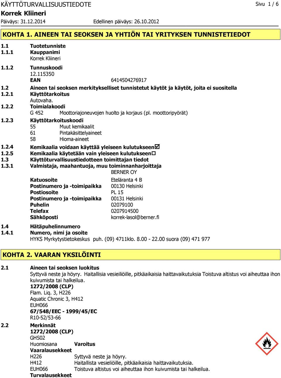 moottoripyörät) 1.2.3 Käyttötarkoituskoodi 55 Muut kemikaalit 61 Pintakäsittelyaineet 58 Hiomaaineet 1.2.4 Kemikaalia voidaan käyttää yleiseen kulutukseenþ 1.2.5 Kemikaalia käytetään vain yleiseen kulutukseen 1.