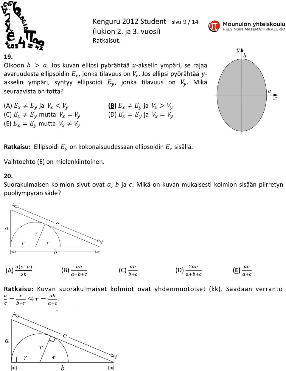 (A) ja (B) ja (C) mutta (D) ja (E) mutta Ratkaisu: Ellipsoidi on kokonaisuudessaan ellipsoidin sisällä. Vaihtoehto (E) on mielenkiintoinen. 20.