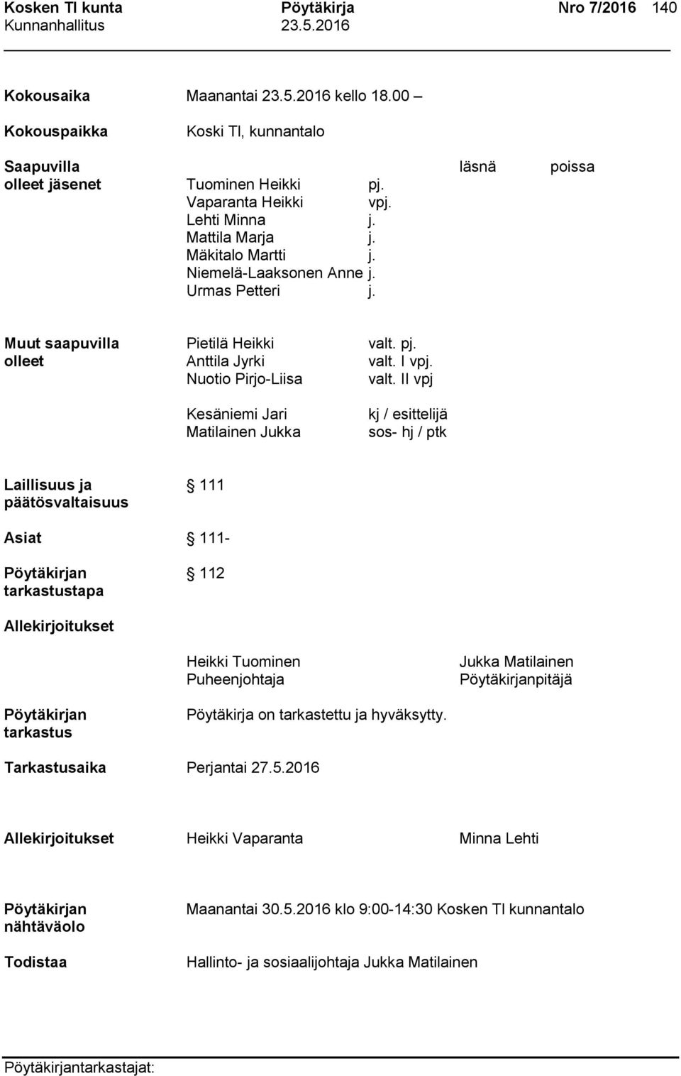 II vpj Kesäniemi Jari Matilainen Jukka kj / esittelijä sos- hj / ptk Laillisuus ja 111 päätösvaltaisuus Asiat 111- n 112 tarkastustapa Allekirjoitukset Heikki Tuominen Puheenjohtaja Jukka Matilainen