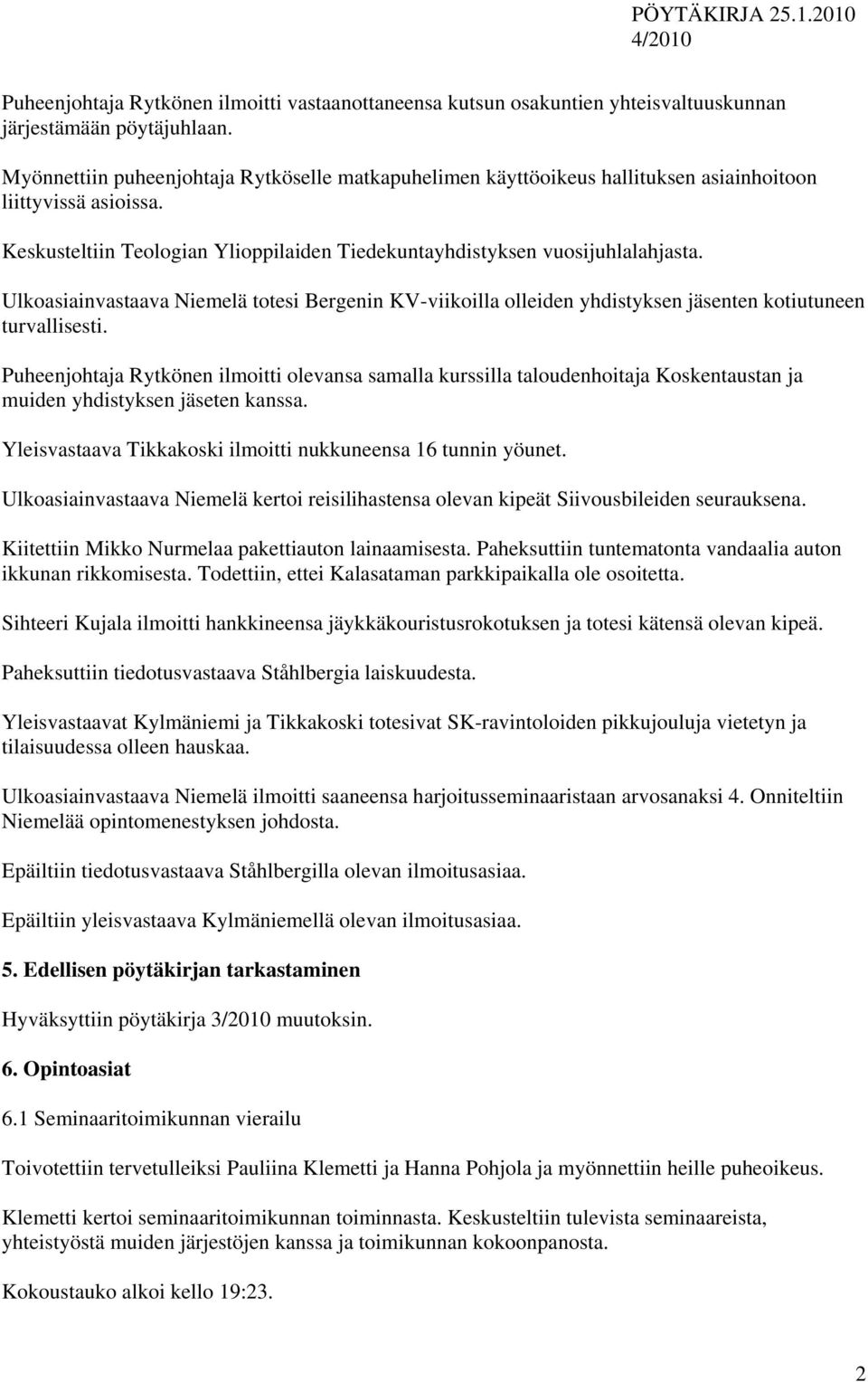 Ulkoasiainvastaava Niemelä totesi Bergenin KV-viikoilla olleiden yhdistyksen jäsenten kotiutuneen turvallisesti.