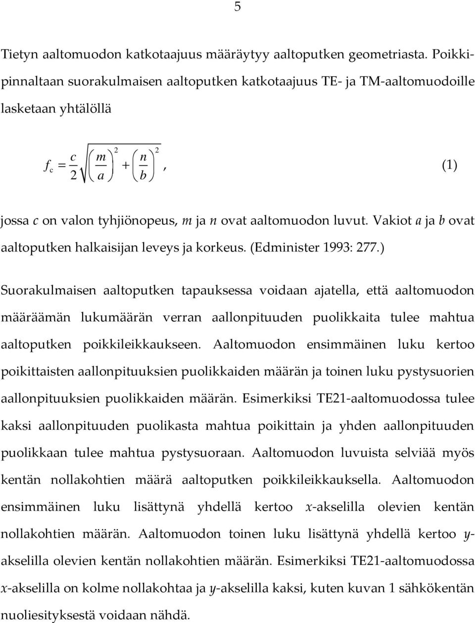 Vakiot a ja b ovat aaltoputken halkaisijan leveys ja korkeus. (Edminister 1993: 277.