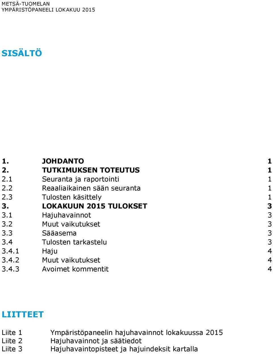 2 Muut vaikutukset 3 3.3 Sääasema 3 3.4 