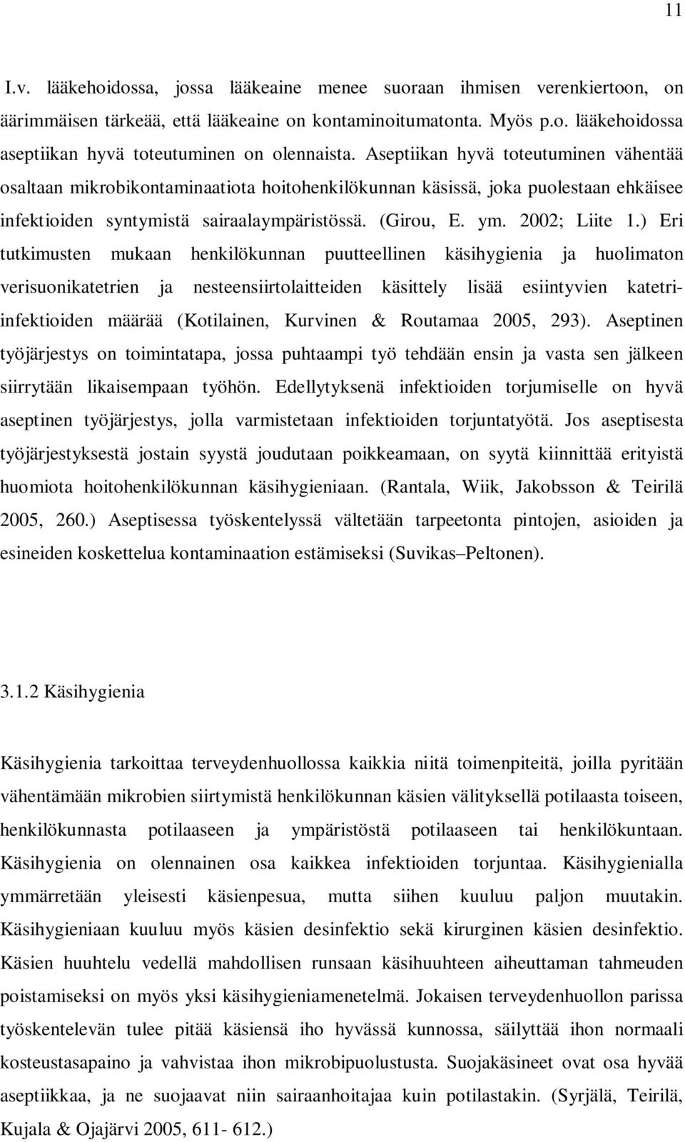 ) Eri tutkimusten mukaan henkilökunnan puutteellinen käsihygienia ja huolimaton verisuonikatetrien ja nesteensiirtolaitteiden käsittely lisää esiintyvien katetriinfektioiden määrää (Kotilainen,