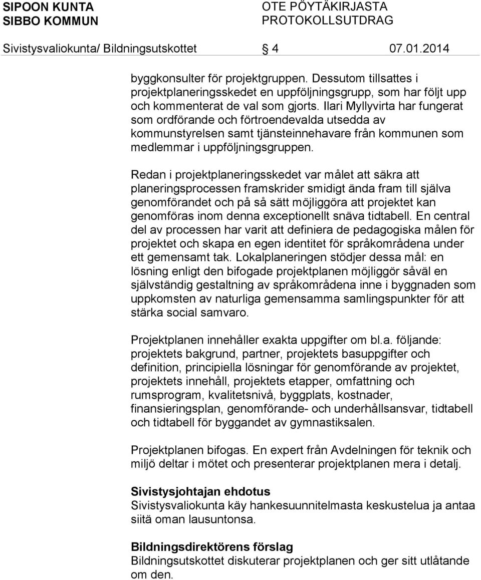 Redan i projektplaneringsskedet var målet att säkra att planeringsprocessen framskrider smidigt ända fram till själva genomförandet och på så sätt möjliggöra att projektet kan genomföras inom denna