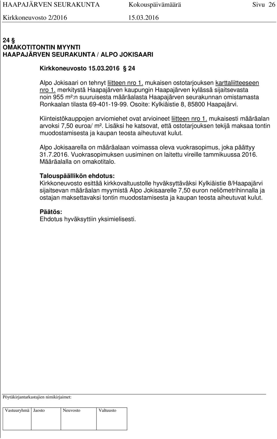 Osoite: Kylkiäistie 8, 85800 Haapajärvi. Kiinteistökauppojen arviomiehet ovat arvioineet liitteen nro 1. mukaisesti määräalan arvoksi 7,50 euroa/ m².