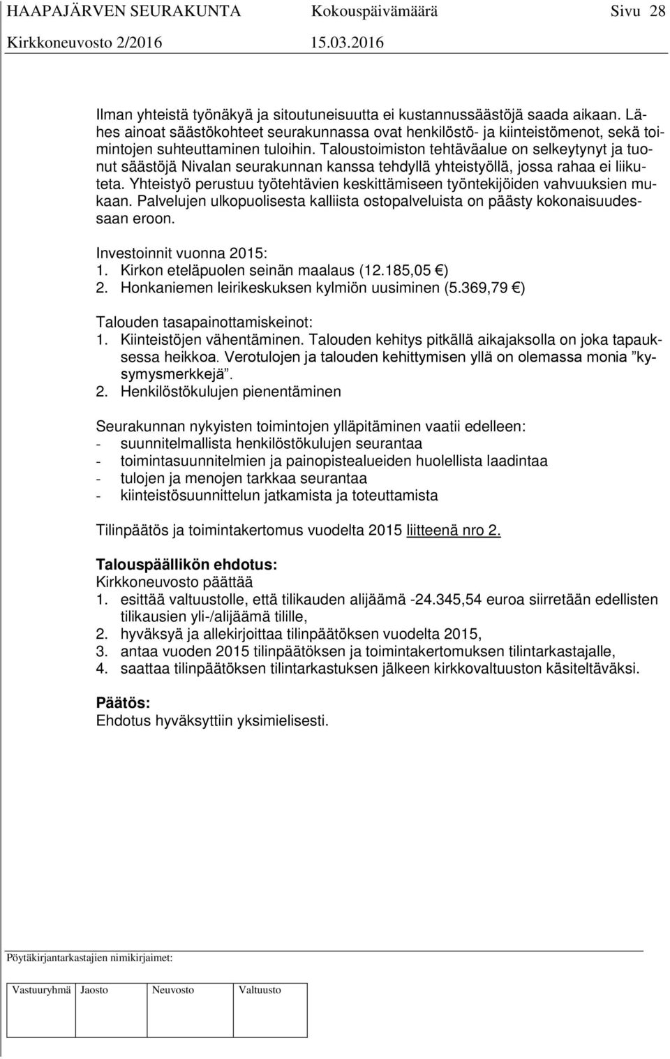 Taloustoimiston tehtäväalue on selkeytynyt ja tuonut säästöjä Nivalan seurakunnan kanssa tehdyllä yhteistyöllä, jossa rahaa ei liikuteta.