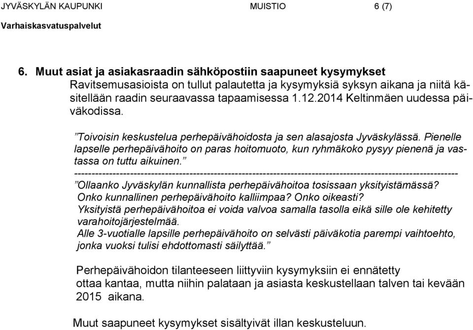 2014 Keltinmäen uudessa päiväkodissa. Toivoisin keskustelua perhepäivähoidosta ja sen alasajosta Jyväskylässä.