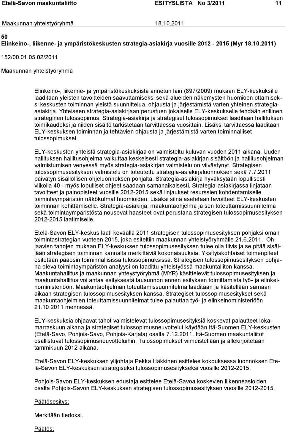 keskusten toiminnan yleistä suunnittelua, ohjausta ja järjestämistä varten yhteinen strategiaasiakirja.