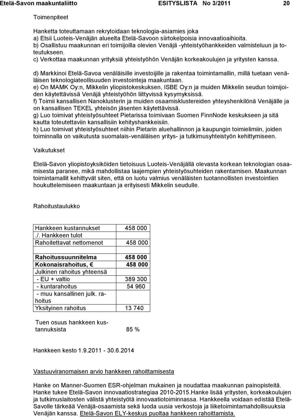 c) Verkottaa maakunnan yrityksiä yhteistyöhön Venäjän korkeakoulujen ja yritysten kanssa.