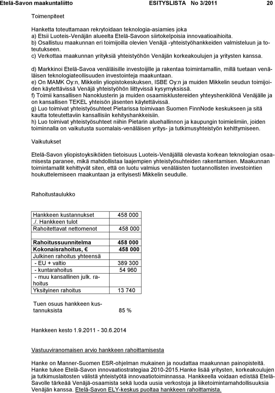 c) Verkottaa maakunnan yrityksiä yhteistyöhön Venäjän korkeakoulujen ja yritysten kanssa.