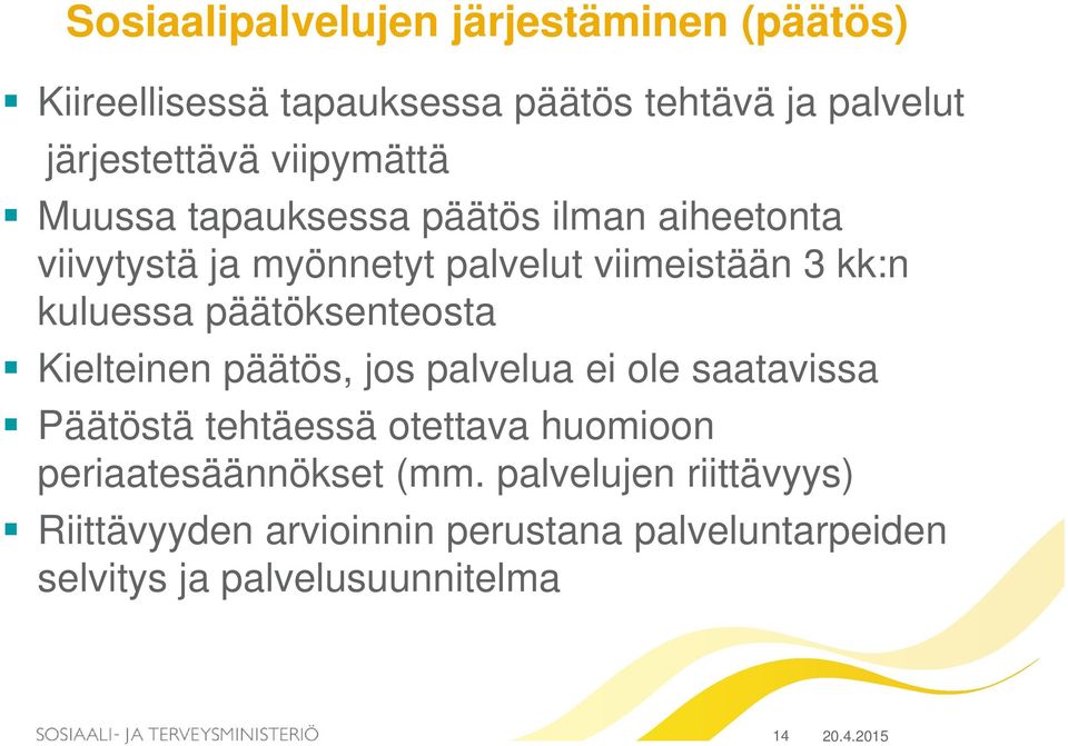 päätöksenteosta Kielteinen päätös, jos palvelua ei ole saatavissa Päätöstä tehtäessä otettava huomioon