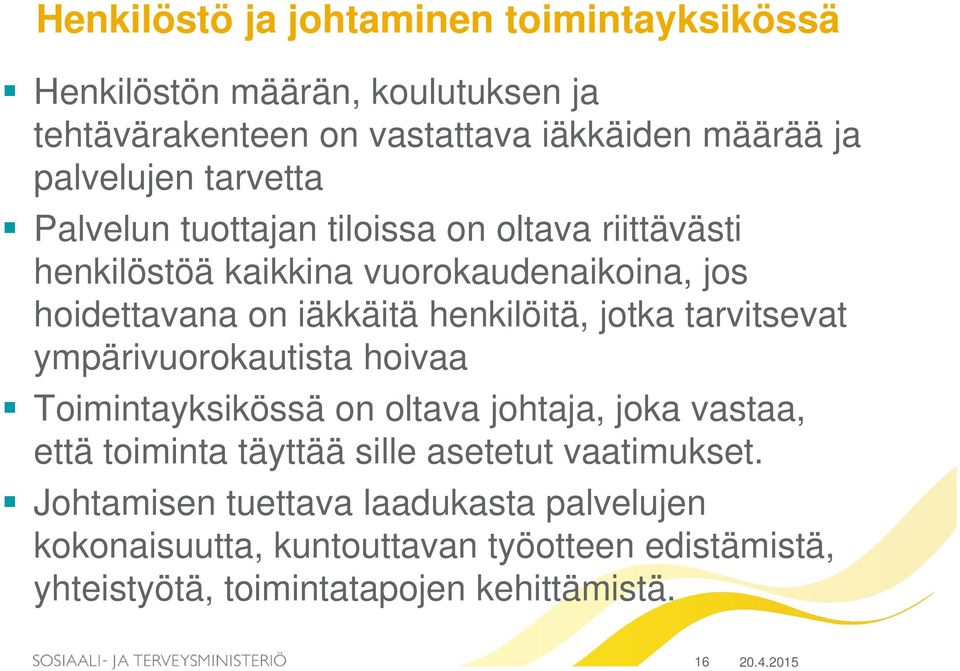 jotka tarvitsevat ympärivuorokautista hoivaa Toimintayksikössä on oltava johtaja, joka vastaa, että toiminta täyttää sille asetetut vaatimukset.