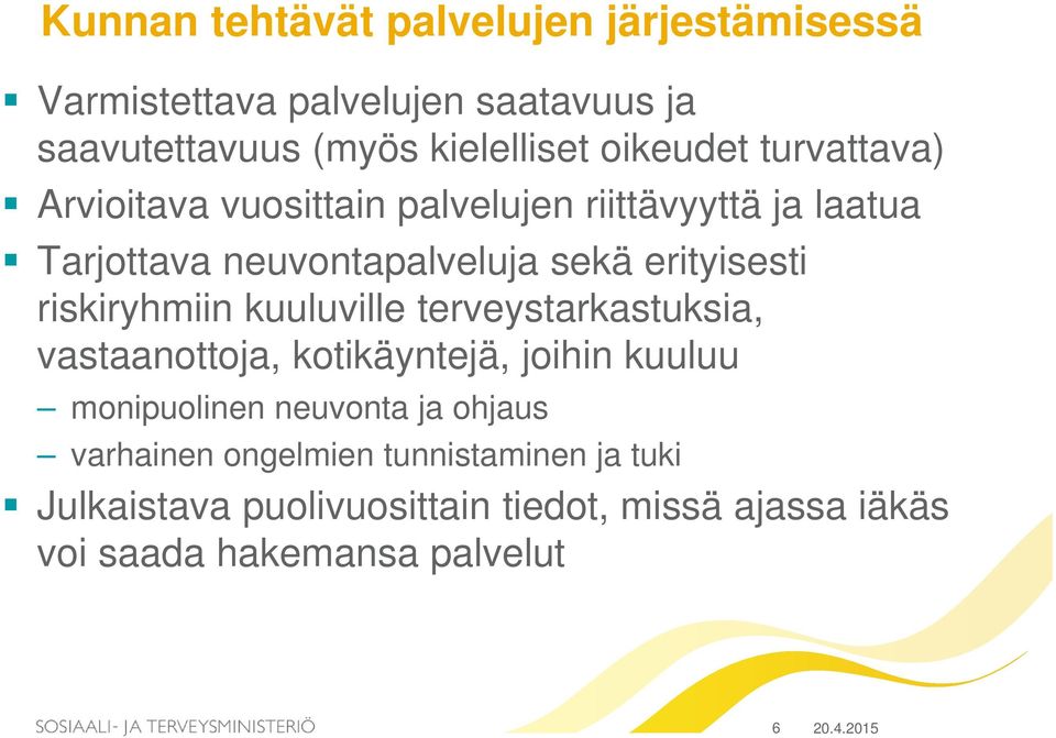 riskiryhmiin kuuluville terveystarkastuksia, vastaanottoja, kotikäyntejä, joihin kuuluu monipuolinen neuvonta ja ohjaus