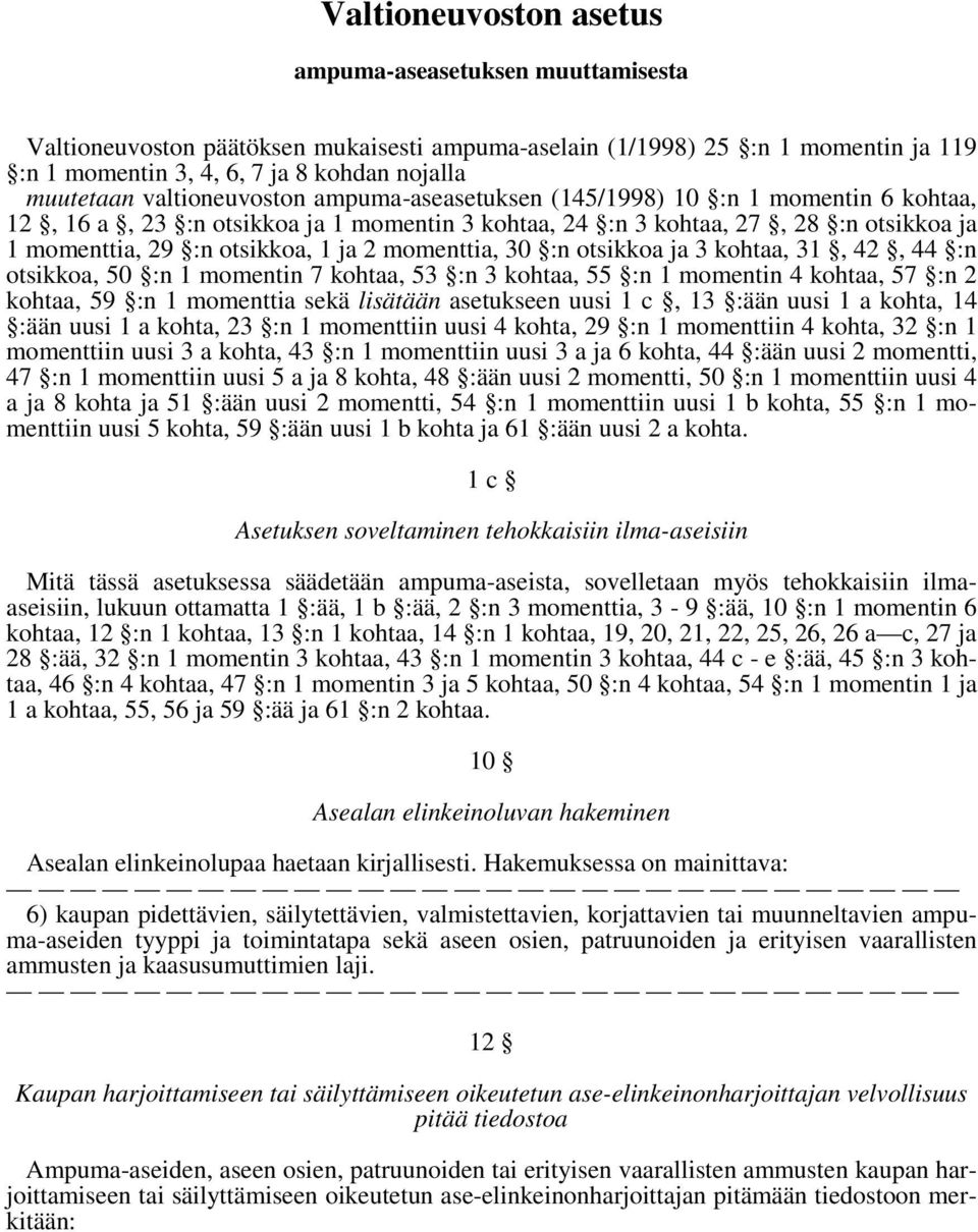 momenttia, 30 :n otsikkoa ja 3 kohtaa, 31, 42, 44 :n otsikkoa, 50 :n 1 momentin 7 kohtaa, 53 :n 3 kohtaa, 55 :n 1 momentin 4 kohtaa, 57 :n 2 kohtaa, 59 :n 1 momenttia sekä lisätään asetukseen uusi 1