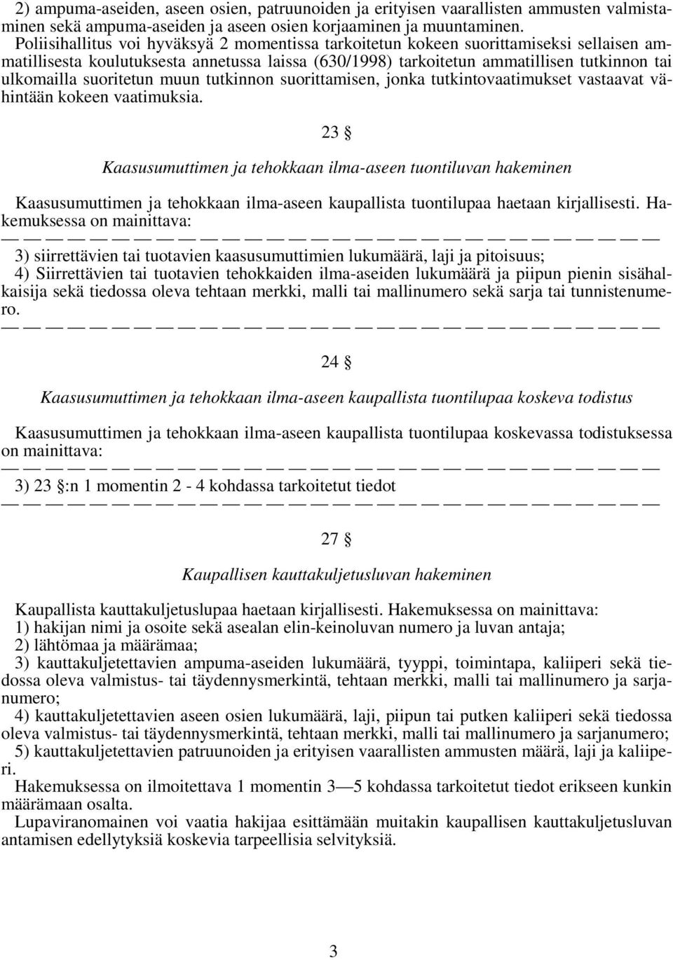 suoritetun muun tutkinnon suorittamisen, jonka tutkintovaatimukset vastaavat vähintään kokeen vaatimuksia.