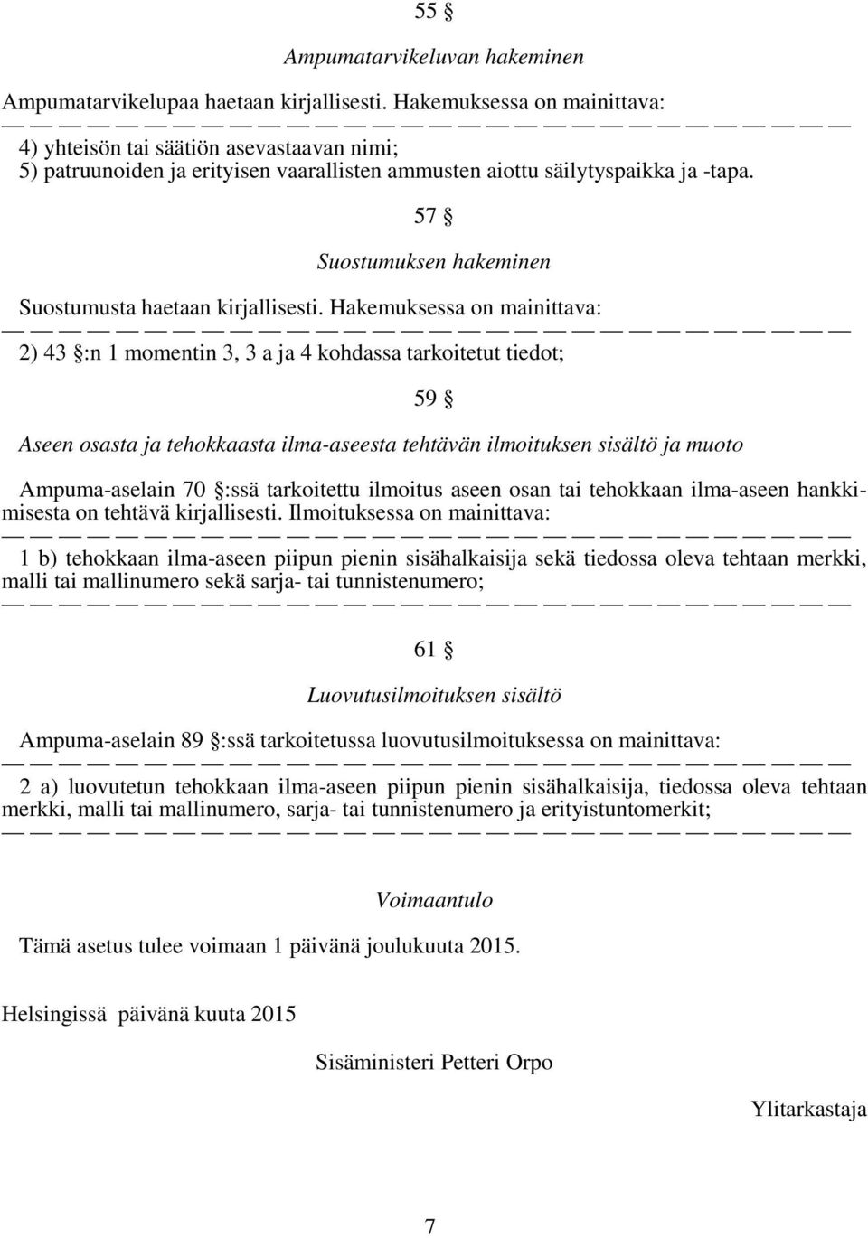 57 Suostumuksen hakeminen Suostumusta haetaan kirjallisesti.