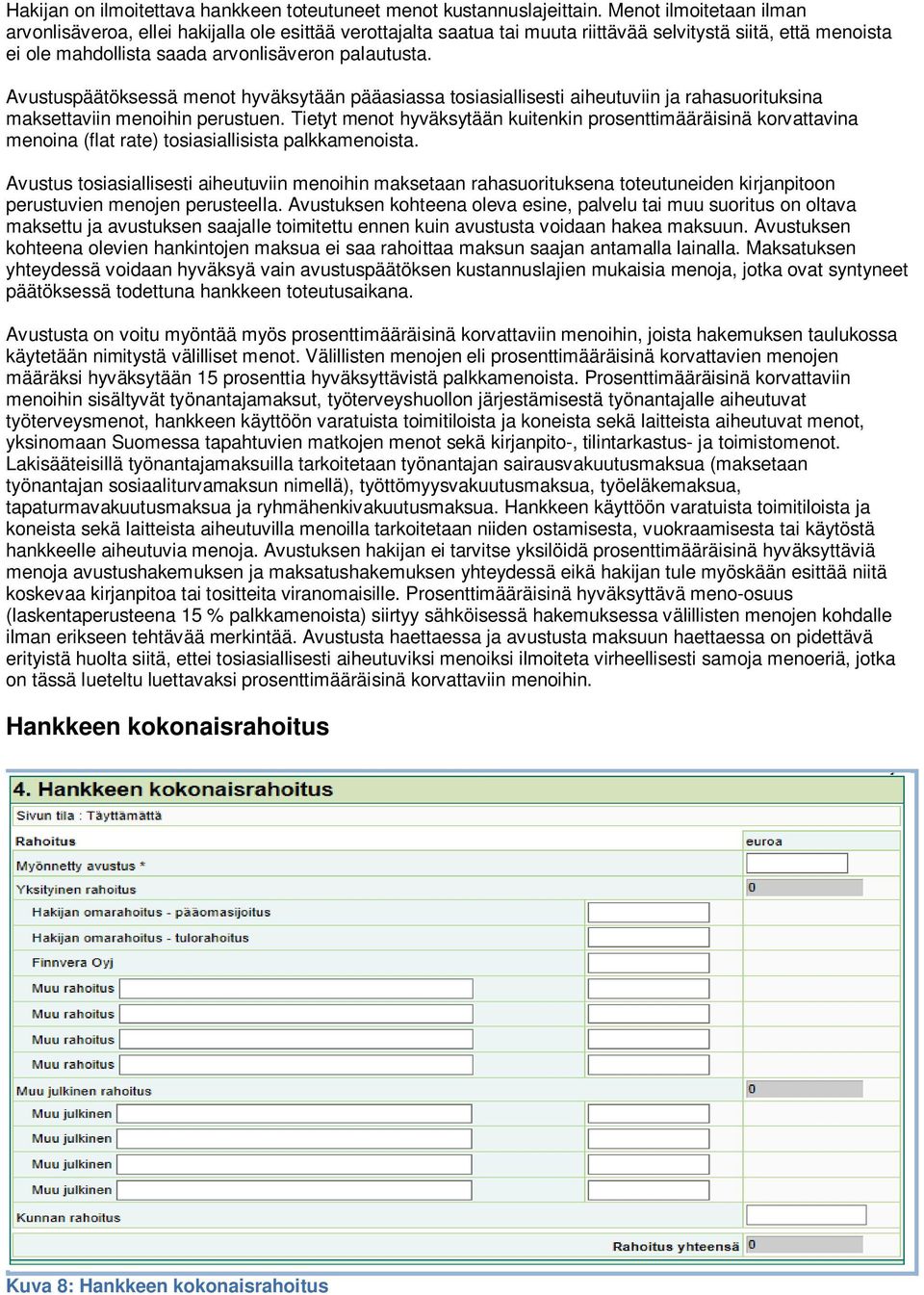 Avustuspäätöksessä menot hyväksytään pääasiassa tosiasiallisesti aiheutuviin ja rahasuorituksina maksettaviin menoihin perustuen.