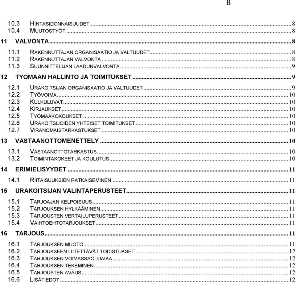 .. 10 12.7 VIRANOMAISTARKASTUKSET... 10 13 VASTAANOTTOMENETTELY... 10 13.1 VASTAANOTTOTARKASTUS... 10 13.2 TOIMINTAKOKEET JA KOULUTUS... 10 14 ERIMIELISYYDET... 11 14.1 RIITAISUUKSIEN RATKAISEMINEN.