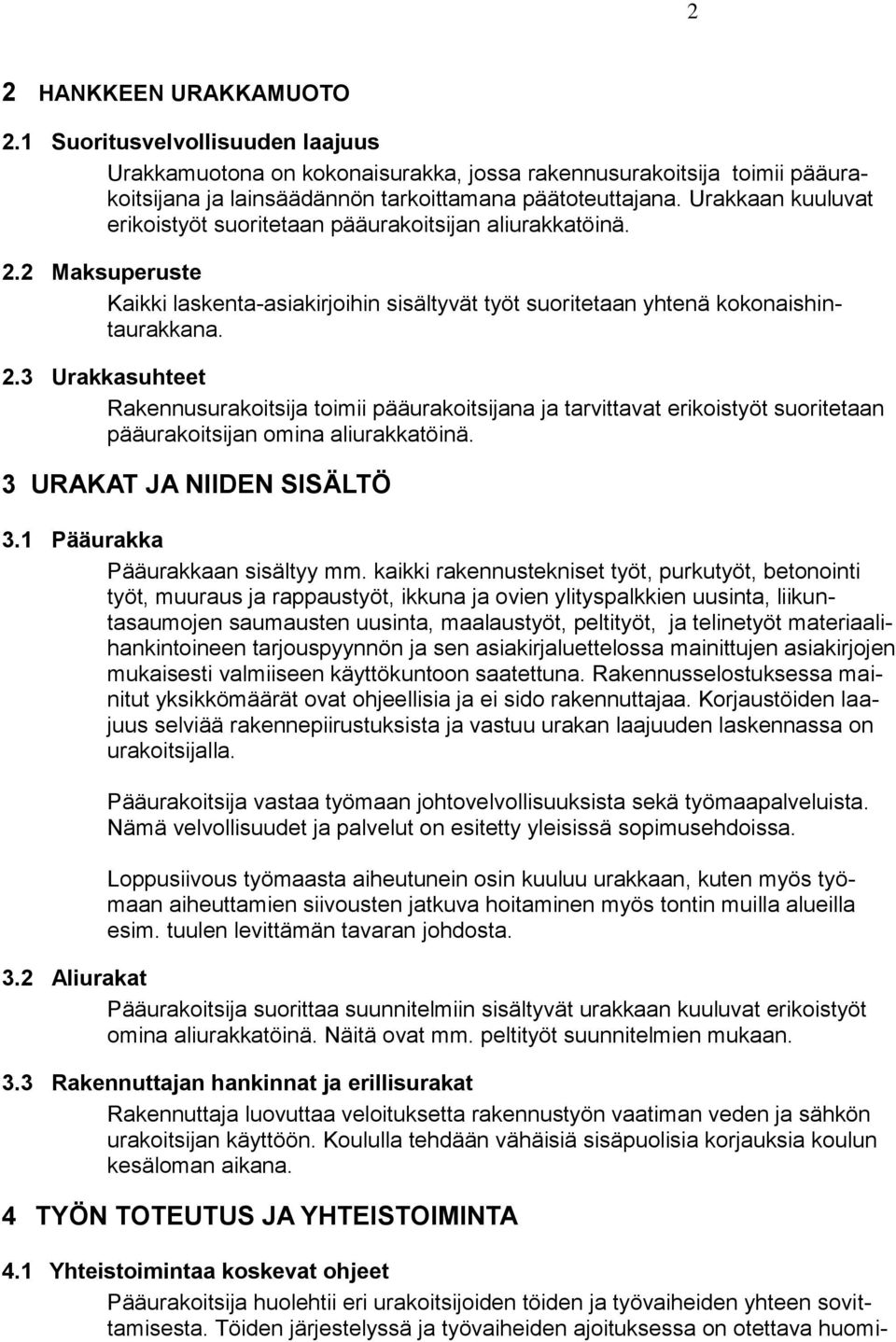 2 Maksuperuste Kaikki laskenta-asiakirjoihin sisältyvät työt suoritetaan yhtenä kokonaishintaurakkana. 2.