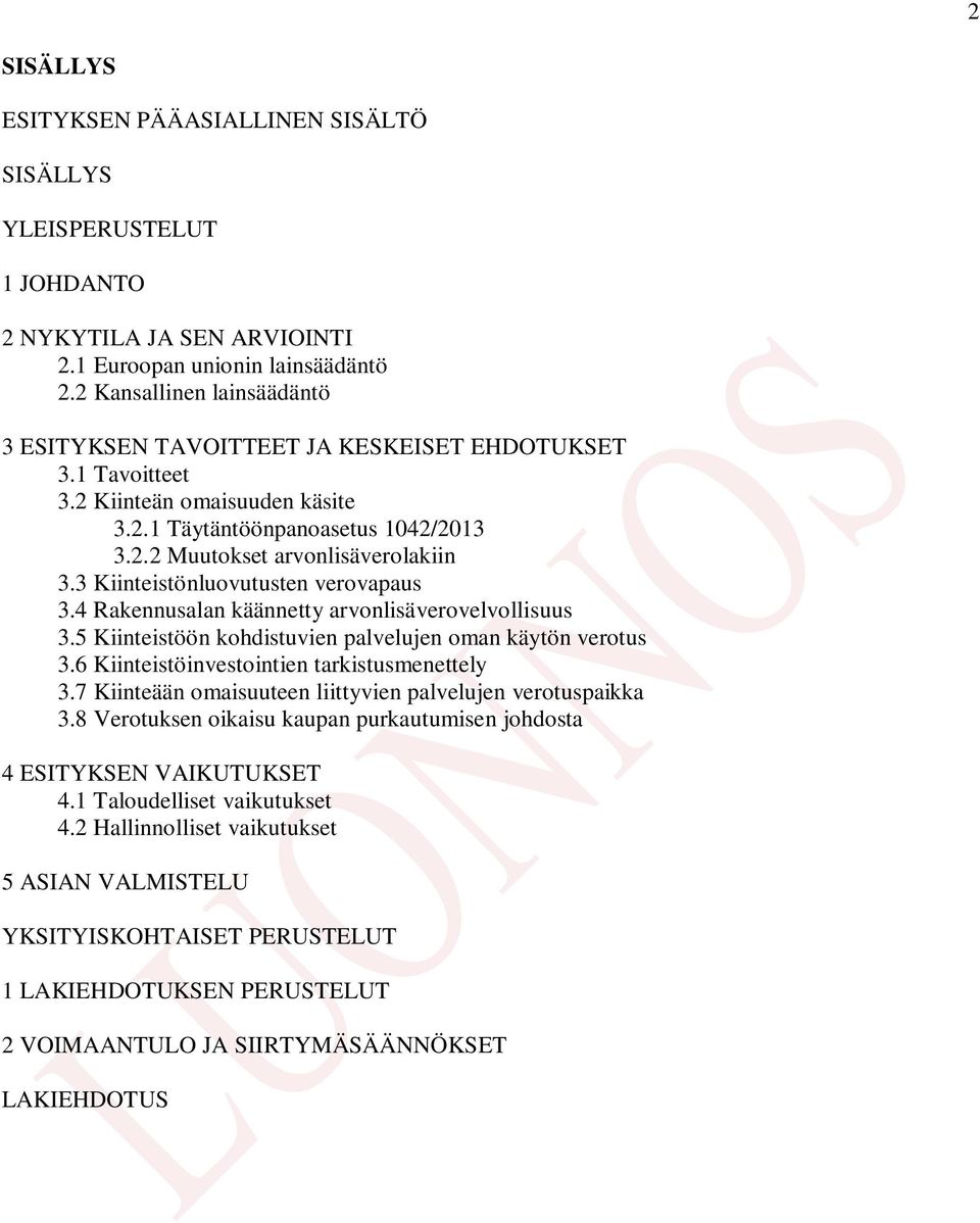 3 Kiinteistönluovutusten verovapaus 3.4 Rakennusalan käännetty arvonlisäverovelvollisuus 3.5 Kiinteistöön kohdistuvien palvelujen oman käytön verotus 3.6 Kiinteistöinvestointien tarkistusmenettely 3.