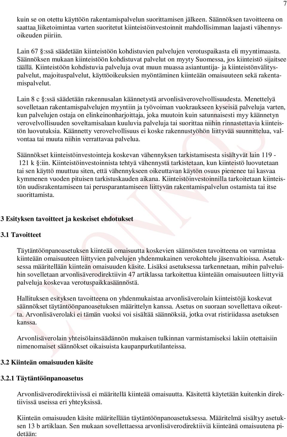 Lain 67 :ssä säädetään kiinteistöön kohdistuvien palvelujen verotuspaikasta eli myyntimaasta. Säännöksen mukaan kiinteistöön kohdistuvat palvelut on myyty Suomessa, jos kiinteistö sijaitsee täällä.