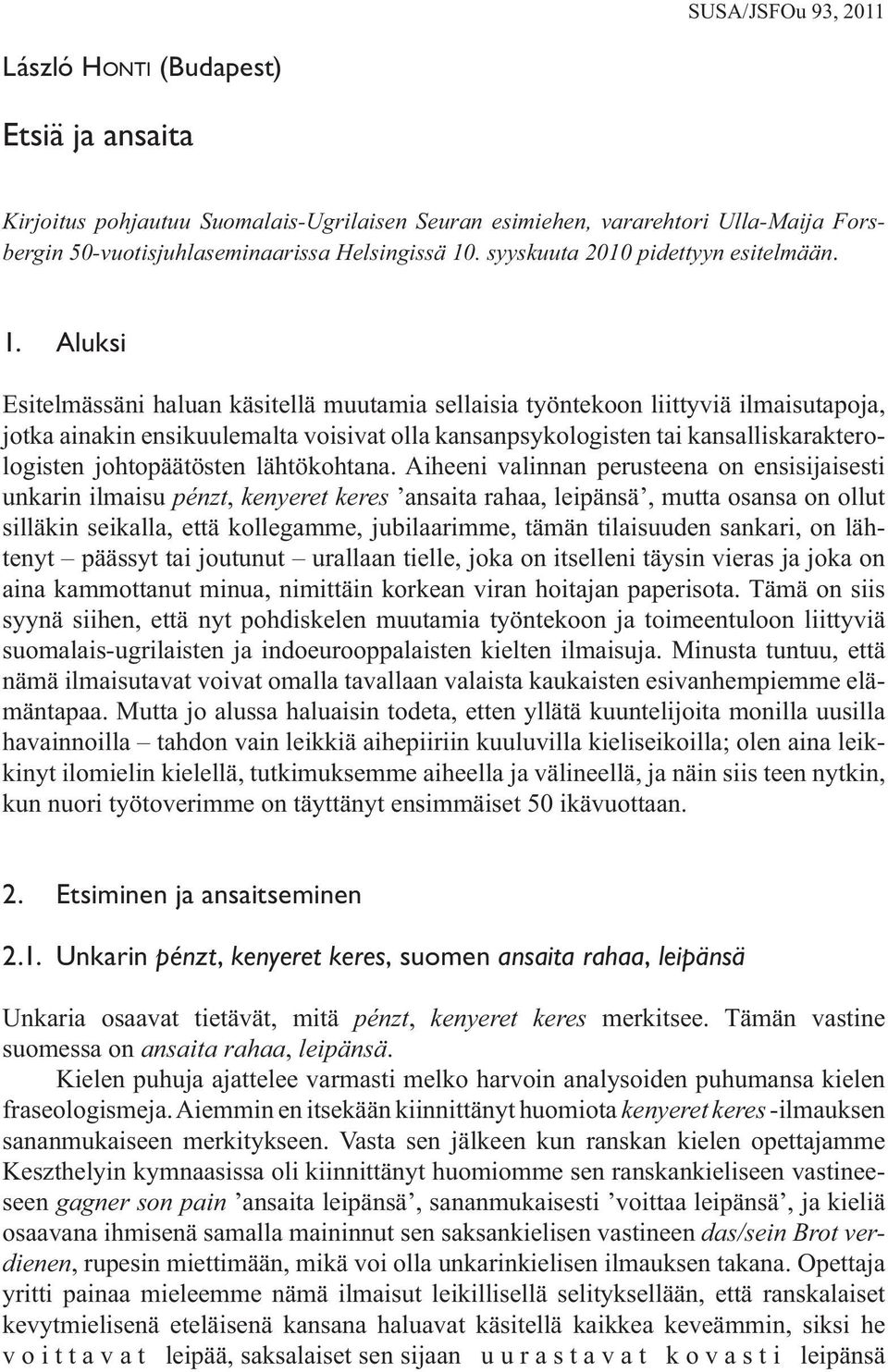 sankari, on lähtenyt päässyt tai joutunut urallaan tielle, joka on itselleni täysin vieras ja joka on aina kammottanut minua, nimittäin korkean viran hoitajan paperisota.