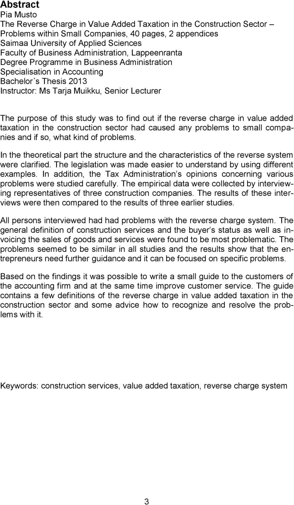 study was to find out if the reverse charge in value added taxation in the construction sector had caused any problems to small companies and if so, what kind of problems.